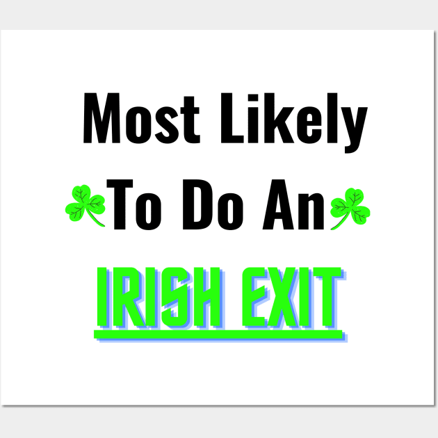 most likely to do an irish exit Wall Art by mdr design